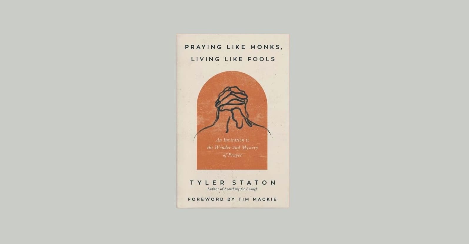 Praying Like Monks, Living Like Fools book cover on grey background
